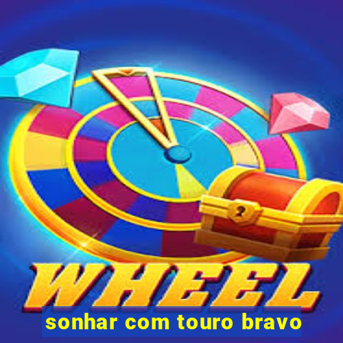 sonhar com touro bravo